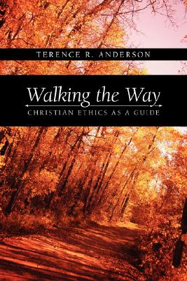 Walking the Way: Christian Ethics as a Guide - Anderson, Terence R