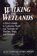 Walking the Wetlands: A Hiker's Guide to Common Plants and Animals of Marshes, Bogs, and Swamps - Lyons, Janet, and Jordan, Sandra