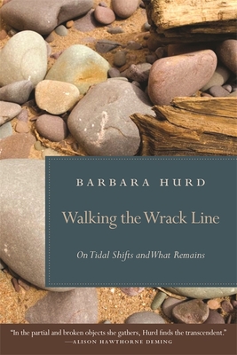 Walking the Wrack Line: On Tidal Shifts and What Remains - Hurd, Barbara