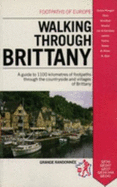 Walking Through Brittany: A Guide to 1100 Kilometers of Footpaths Through the Countryside & Villages of Brittany - Marsack, Robyn (Translated by), and French Ramblers Association, and Chalk, Jane (Translated by)