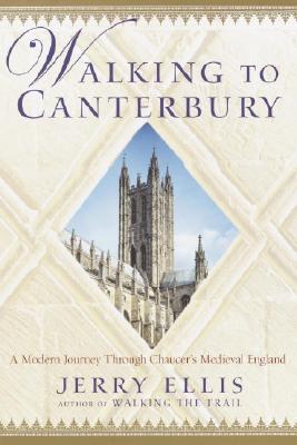 Walking to Canterbury: A Modern Journey Through Chaucer's Medieval England - Ellis, Jerry