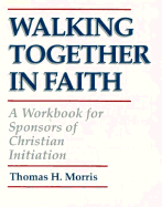 Walking Together in Faith: A Workbook for Sponsors of Christian Initiation - Morris, Thomas H
