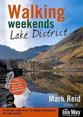 Walking Weekends: Lake District: 24 Circular Walks from 12 Villages Throughout the English Lake District - Reid, Mark