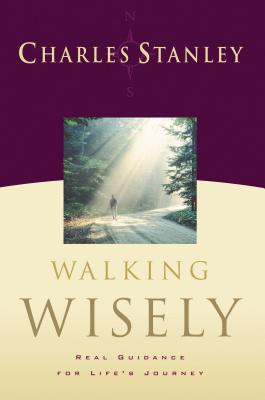 Walking Wisely: Real Life Solutions for Everyday Situations - Stanley, Charles F, Dr., and Dyet, James, and Thomas Nelson Publishers