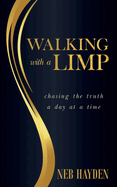 Walking with a Limp: Chasing the Truth a Day at a Time