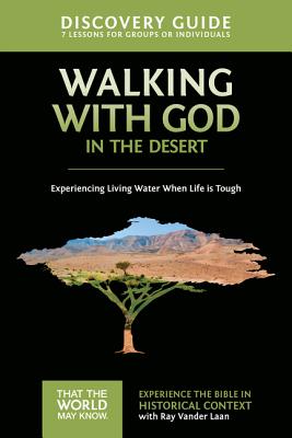 Walking with God in the Desert Discovery Guide: Experiencing Living Water When Life Is Tough 12 - Vander Laan, Ray, and Sorenson, Stephen And Amanda