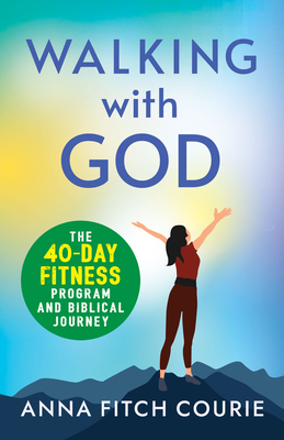 Walking with God: The 40-Day Fitness Program and Biblical Journey - Courie, Anna Fitch