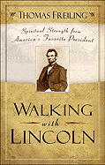 Walking with Lincoln: Spiritual Strength from America's Favorite President - Freiling, Thomas