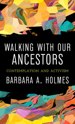 Walking with Our Ancestors: Contemplation and Activism - Holmes, Barbara a