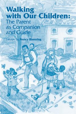 Walking with Our Children: Parenting as Companion and Guide - Blanning, Nancy