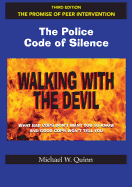Walking with the Devil: The Police Code of Silence - The Promise of Peer Intervention: What Bad Cops Don't Want You to Know and Good Cops Won't Tell You.