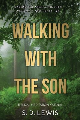 Walking with the Son: Biblical Meditation Journal - Lewis, S D