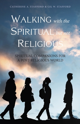 Walking with the Spiritual but not Religious - Stafford, Catherine A, and Stafford, Gil W