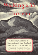 Walking with Thoreau: A Literary Guide to the Mountains of New England