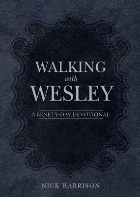 Walking with Wesley: A Ninety-Day Devotional - Harrison, Nick