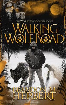 Walking Wolf Road: The Wolf Road Chronicles - Book 1 - Herbert, Brandon M