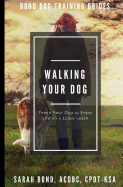 Walking Your Dog: Teach Your Dog to Enjoy Life on a Loose Leash