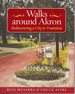 Walks Around Akron: Rediscovering a City in Transition