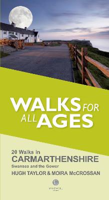 Walks for All Ages Carmarthenshire: Including Swansea and the Gower Peninsular - Taylor, Hugh, and McCrossan, Moira