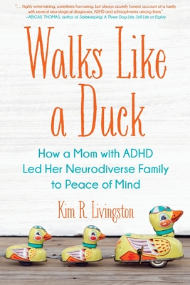 Walks Like a Duck: How a Mom with ADHD Led Her Neurodiverse Family to Peace of Mind - Livingston, Kim R (Read by)