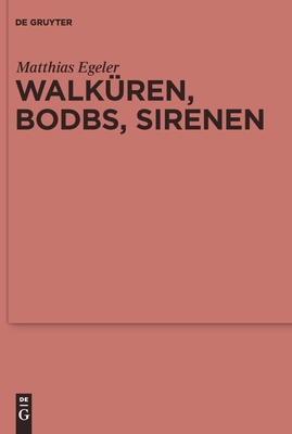 Walkuren, Bodbs, Sirenen: Gedanken Zur Religionsgeschichtlichen Anbindung Nordwesteuropas an Den Mediterranen Raum - Egeler, Matthias