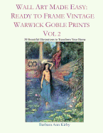 Wall Art Made Easy: Ready to Frame Vintage Warwick Goble Prints Vol 2: 30 Beautiful Illustrations to Transform Your Home