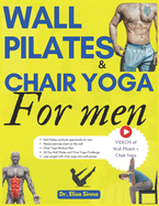 Wall Pilates and Chair Yoga for men: Mental Well-being and Physical Strength; 365 days of exercises, postures and home training programs for an active and healthy life