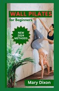 Wall Pilates for Beginners: Easy Daily Workout Exercises to Build Balance, Strength and Your Desired Body