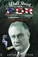 Wall Street and FDR: The True Story of How Franklin D. Roosevelt Colluded with Corporate America
