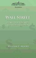 Wall Street: Its Mysteries Revealed-Its Secrets Exposed