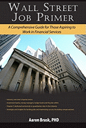 Wall Street Job Primer: A Comprehensive Guide for Those Aspiring to Work in Financial Services