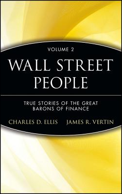 Wall Street People: True Stories of Yesterday's Barons of Finance - Ellis, and Vertin