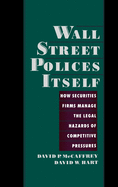 Wall Street Policies Itself: How Securities Firms Manage the Legal Hazards of Competitive Pressures