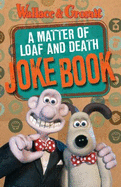 Wallace and Gromit: "A Matter of Loaf and Death" Joke Book