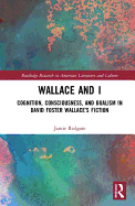 Wallace and I: Cognition, Consciousness, and Dualism in David Foster Wallace's Fiction