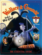 Wallace & Gromit Curse of the Were-Rabbit: The Essential Guide