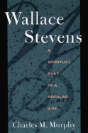 Wallace Stevens: A Spiritual Poet in a Secular Age