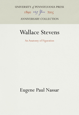 Wallace Stevens: An Anatomy of Figuration - Nassar, Eugene Paul