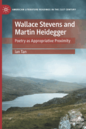 Wallace Stevens and Martin Heidegger: Poetry as Appropriative Proximity