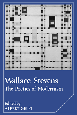 Wallace Stevens: The Poetics of Modernism - Gelpi, Albert (Editor)