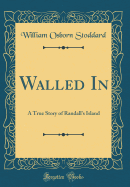 Walled in: A True Story of Randall's Island (Classic Reprint)