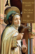 Walled in Light: The Life of St. Colette
