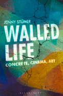 Walled Life: Concrete, Cinema, Art