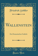 Wallenstein: Ein Dramatisches Gedicht (Classic Reprint)