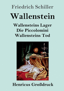 Wallenstein (Grodruck): Vollstndige Ausgabe der Trilogie: Wallensteins Lager / Die Piccolomini / Wallensteins Tod