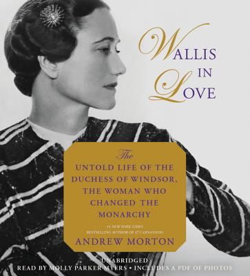 Wallis in Love: The Untold Life of the Duchess of Windsor, the Woman Who Changed the Monarchy - Morton, Andrew, and Available, Not Yet (Read by)