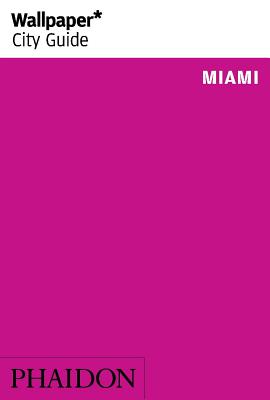 Wallpaper* City Guide Miami 2015 - Lee, Linda, and Hill, Robin (Creator)