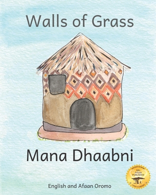 Walls of Grass: Things Made Fast Never Last in Afaan Oromo and English - Ready Set Go Books, and Rasmussen, Kenny (Editor)