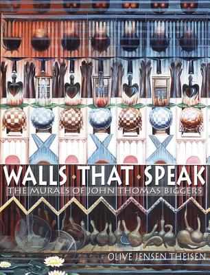 Walls That Speak: The Murals of John Thomas Biggers - Theisen, Olive Jensen