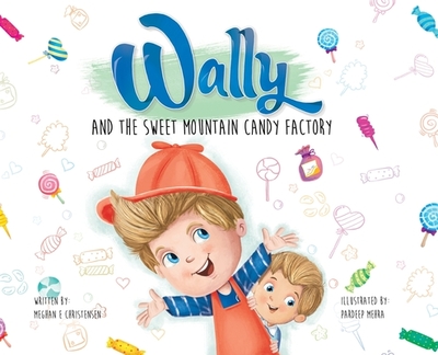 Wally and the Sweet Mountain Candy Factory - Christensen, Meghan E